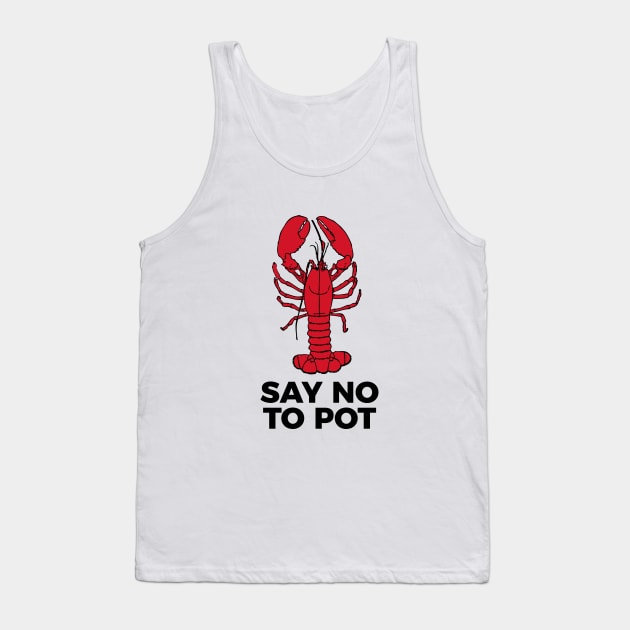 Say No To Pot Funny Lobster Cook Tee Shirt Tank Top by RedYolk